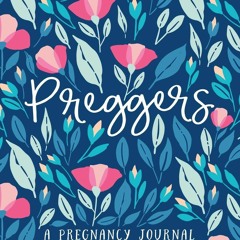 EPUB READ Preggers: A Pregnancy Journal for Moms to Be