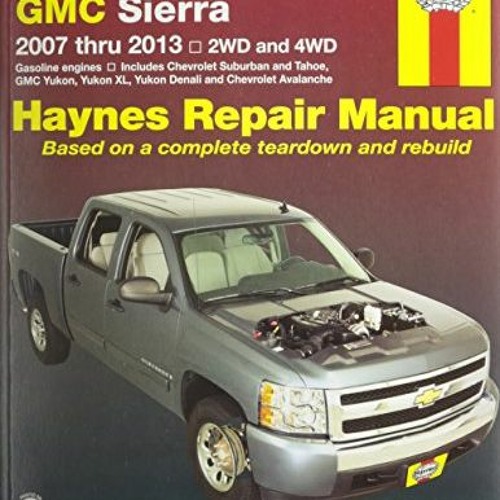 [READ] EPUB √ Chevrolet Silverado, GMC Sierra 2007 - 2013, 2WD and 4WD Repair Manual