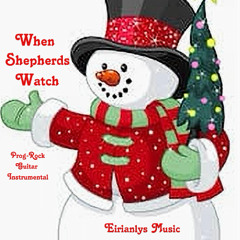 When Shepherds Watch:  An unusual take on this Carol pop-rock instrumental