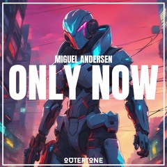 Miguel Andersen - Only Now [Outertone Release]