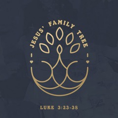 499 Jesus Family Tree (Luke 3:23-38) Sermon Audio
