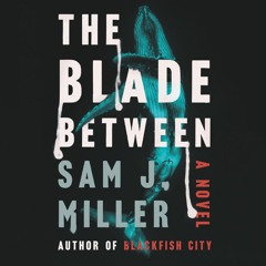 THE BLADE BETWEEN by Sam J. Miller