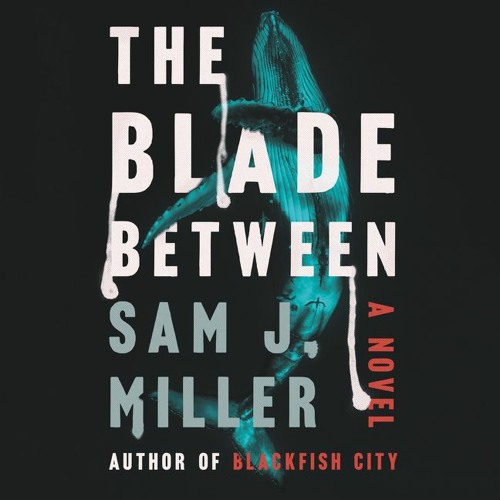 THE BLADE BETWEEN by Sam J. Miller