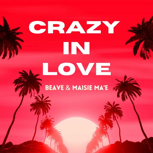 Beyoncé feat. Jay-Z - Crazy In Love (Beave & Maisie Ma'e Remix)