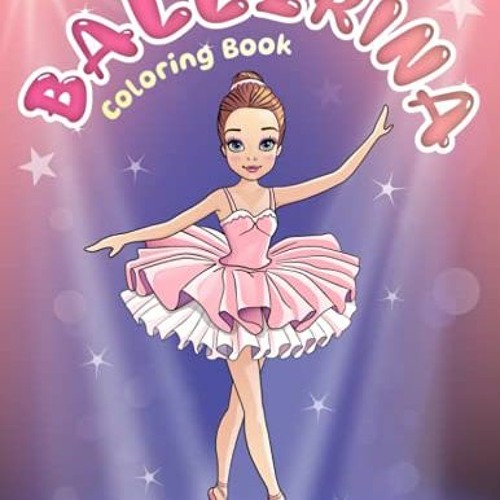 Stream [PDF] ❤️ Read Ballerina Coloring Book: For kids ages 4-8