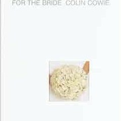 FREE PDF 📃 For the Bride by Colin Cowie [EPUB KINDLE PDF EBOOK]