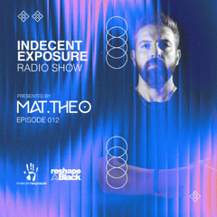 Mat.Theo present INDECENT EXPOSURE Radioshow 012 (APR. 25)