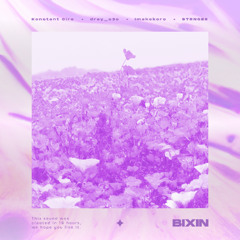 IMaKoKoRo, drey_o3o, STRNGER, Konstant Cire - BIXIN