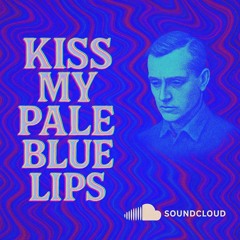 Kiss My Pale Blue Lips