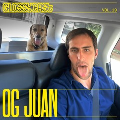Glossycast #19 OG Juan