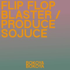Bokoya - Flip Flop Blaster / Produce Sojuce