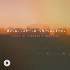 Deep. Dark. Progressive. mixed by McKeown & Bassiray