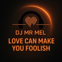 Love Can Make You Foolish