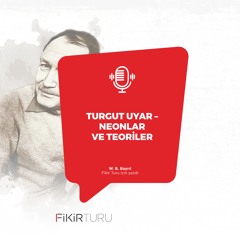 Turgut Uyar – Neonlar ve teoriler