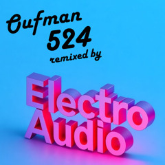 Oufman 524 remixed by ElectroAudio