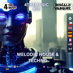 4 THE MUSIC SHOW #55 MIX - MELODIC HOUSE & TECHNO