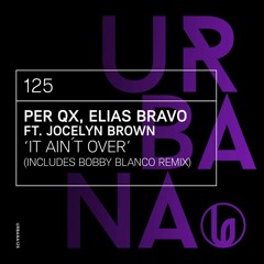 Per QX & Elias Bravo Ft Jocelyn Brown - It Ain't Over (Original Mix) [Urbana Recordings] [MI4L.com]