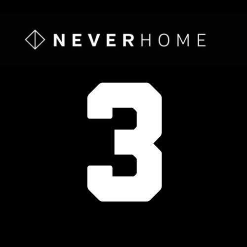 The N E V E R H O M E Podcast 'Session THREE'