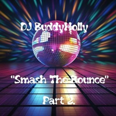 DJ BuddyHolly - ✨"Smash The Bounce"✨ Prt 2