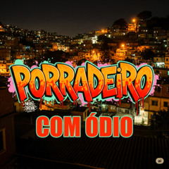 PORRADEIRO COM ÓDIO