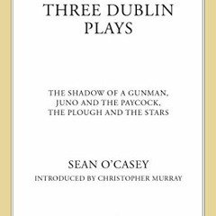 [FREE] EPUB 📒 Three Dublin Plays: The Shadow of a Gunman, Juno and the Paycock, & Th