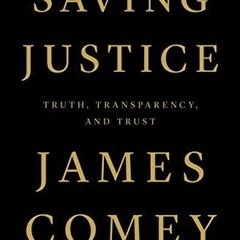 GET EBOOK 💝 Saving Justice: Truth, Transparency, and Trust by  James Comey PDF EBOOK