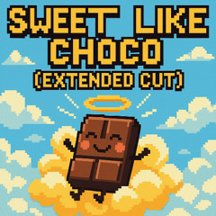 Sweet Like Choco (Extended Cut)