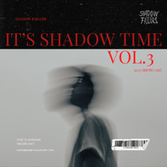 IT'S SH4D0W TIME VOL.3 (2025 SHOWCASE)
