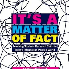 READ EBOOK ✓ It's a Matter of Fact: Teaching Students Research Skills in Today's Info