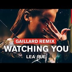 Lea Rue - Watching You (Gaillard Remix)