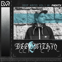 Deep Abyss Vol. 1 w/ Phentix