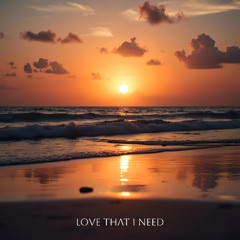 LOVE THAT I NEED