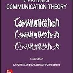 [Access] [PDF EBOOK EPUB KINDLE] A First Look at Communication Theory 10th Edition by Em Griffin,And