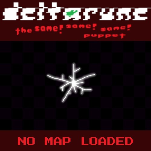 NO MAP LOADED [Deltarune: The Same! Same! Same! Puppet]