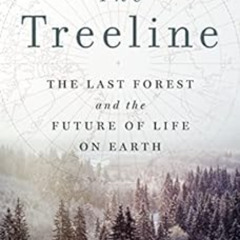 Read EBOOK 📤 The Treeline: The Last Forest and the Future of Life on Earth by Ben Ra