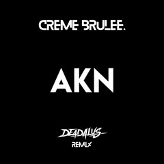 AKN - CREME BRULEE. DEADALUS REMIX