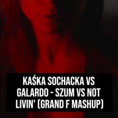 Szum vs Not Livin' (Grand F Mashup)
