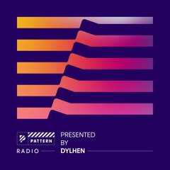 Dylhen Presents Pattern Radio - 002 (Live 100% Pattern Set From United We Groove Miami)
