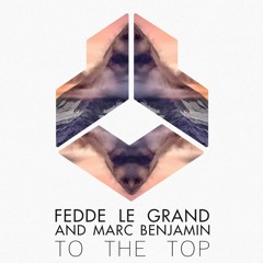 Fedde Le Grand And Marc Benjamin - To The Top