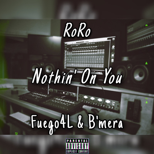 Nothin’ On You (feat, Fuego4L & B’mera)