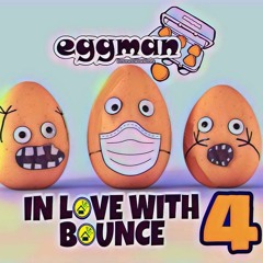 Eggman - In Love With Bounce 4