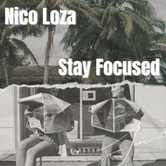 Nico Loza - Stay Focused (FREE DL)