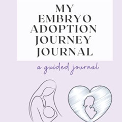 Access PDF 💖 My Embryo Adoption Journey Journal by  Kelly VanScott [KINDLE PDF EBOOK