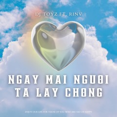 NGÀY MAI NGƯỜI TA LẤY CHỒNG (RINV FT. TOYZ RMX) FINAL [FREE DOWNLOAD]