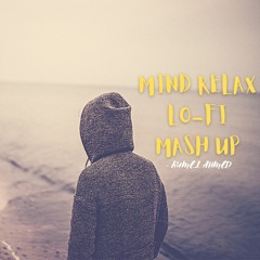 Rumel Ahmed - Mind Relax Lo - Fi Mash Up