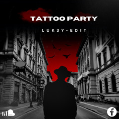 TATTOO PARTY - LUK3Y EDIT