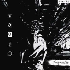Vacío | FRAGMENTOS | Kioz FG
