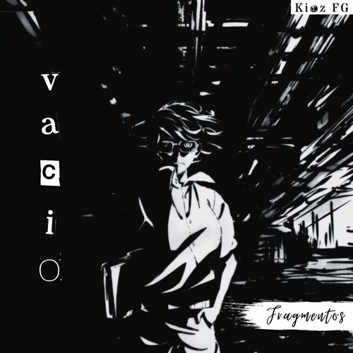 Vacío | FRAGMENTOS | Kioz FG