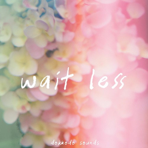 Dokkodo Sounds - Wait Less