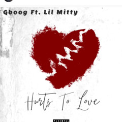 Lil Mitty x Gboog  - Hurts 2 Love